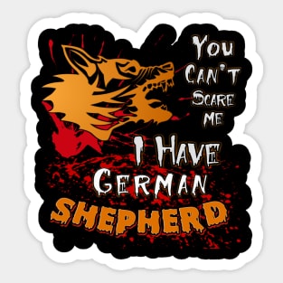 You cant scare me i have german shepherd Sticker